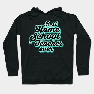 the best homeschool teacher ever Hoodie